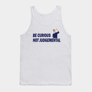 Be Curious Not Judgemental Tank Top